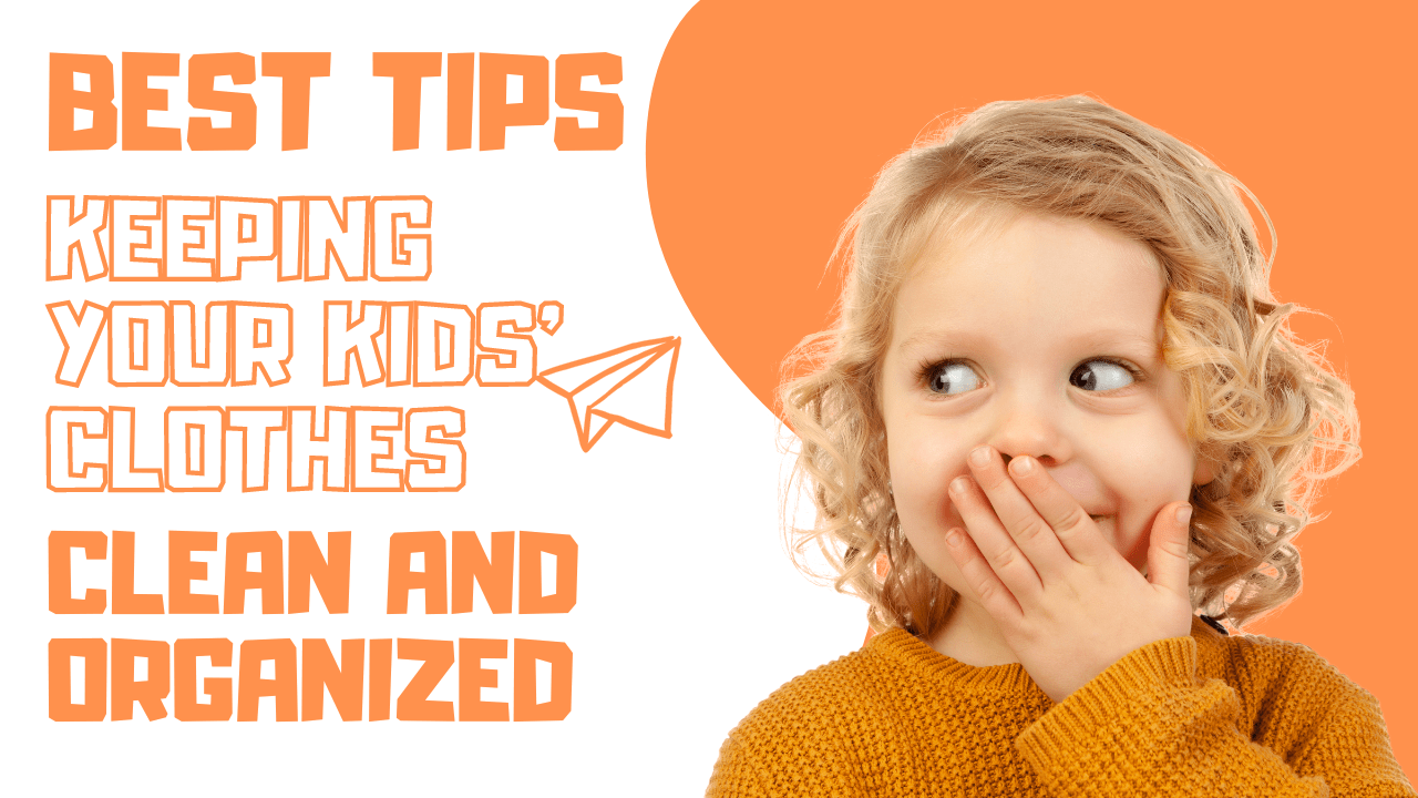 best tips to keep kids clothes clean and organized