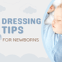 New born dressing tips