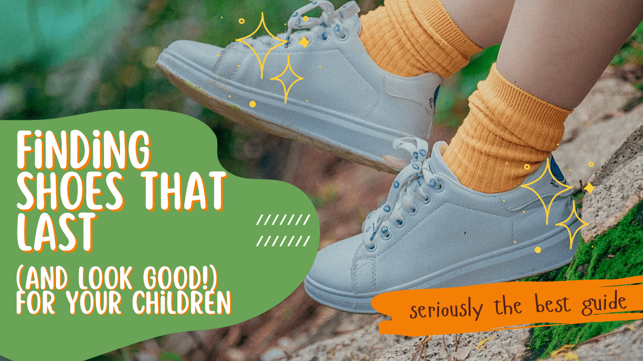 Finding Shoes that Last (and Look Good!) for Your Children